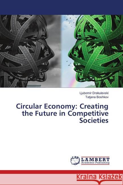 Circular Economy: Creating the Future in Competitive Societies Drakulevski, Ljubomir; Boshkov, Tatjana 9786139893713 LAP Lambert Academic Publishing - książka