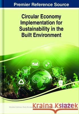 Circular Economy Implementation for Sustainability in the Built Environment Nicoleta Cobirzan Radu Muntean Raluca - Andreea Felseghi 9781668482384 IGI Global - książka