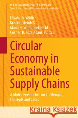 Circular Economy in Sustainable Supply Chains: A Global Perspective on Challenges, Concepts and Cases Elisabeth Fr?hlich Kristina Steinbi? Maud H. Schmiedeknecht 9783031707483 Springer - książka