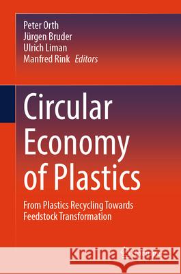 Circular Economy of Plastics: From Plastics Recycling Towards Feedstock Transformation Peter Orth J?rgen Bruder Ulrich Liman 9783031788284 Springer - książka