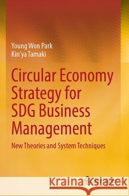 Circular Economy Strategy for SDG Business Management Park, Young Won, Tamaki, Kin'ya 9789819641963 Springer Nature Singapore - książka