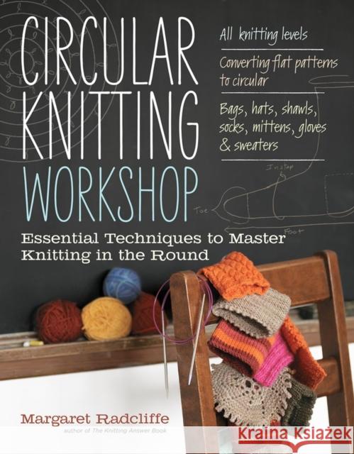 Circular Knitting Workshop: Essential Techniques to Master Knitting in the Round Margaret Radcliffe 9781603429993 Workman Publishing - książka