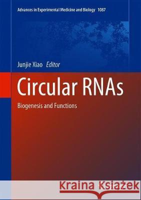 Circular Rnas: Biogenesis and Functions Xiao, Junjie 9789811314254 Springer - książka