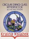 Circular Stained Glass Pattern Book: 60 Full-Page Designs Eaton, Connie 9780486248363 Dover Publications