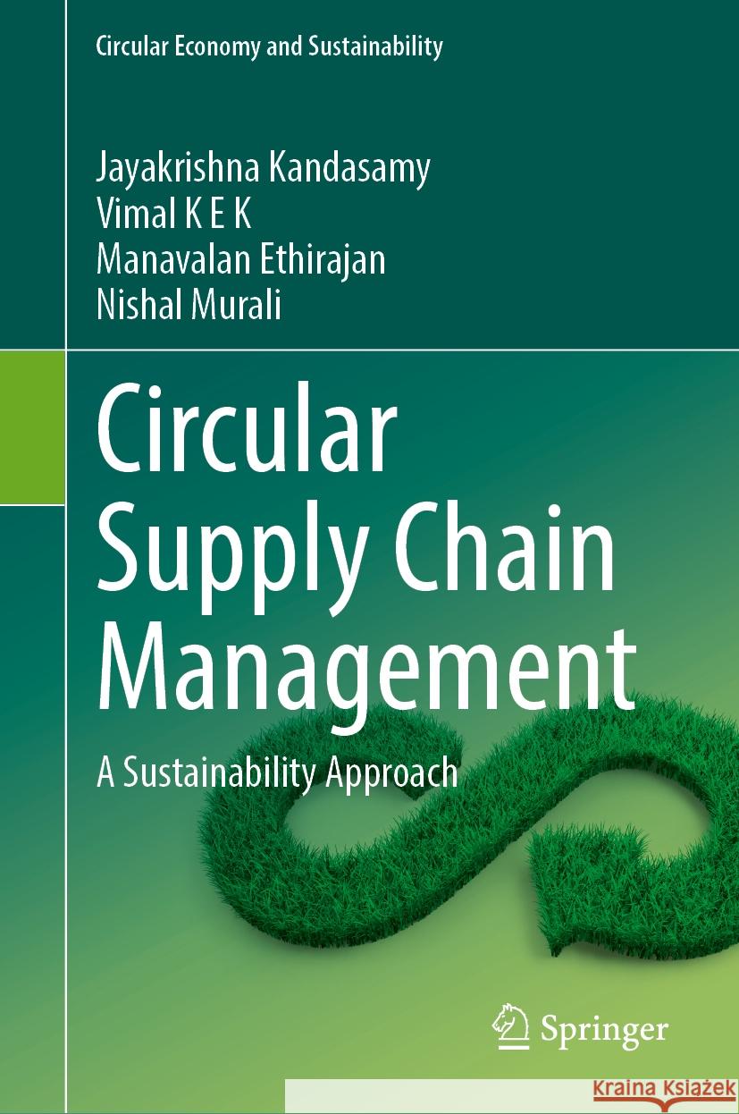 Circular Supply Chain Management: A Sustainability Approach Jayakrishna Kandasamy Vimal K Manavalan Ethirajan 9783031817496 Springer - książka