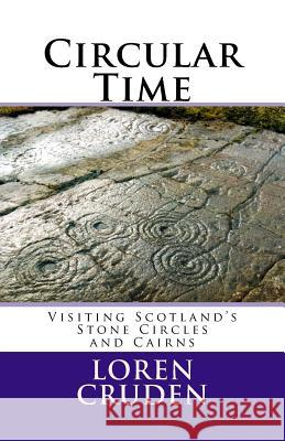 Circular Time: Visiting Scotland's Stone Circles and Cairns Loren Cruden 9781448670048 Createspace - książka