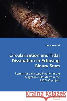 Circularization and Tidal Dissipation in Eclipsing Binary Stars Lorenzo Faccioli 9783639085884 VDM Verlag - książka