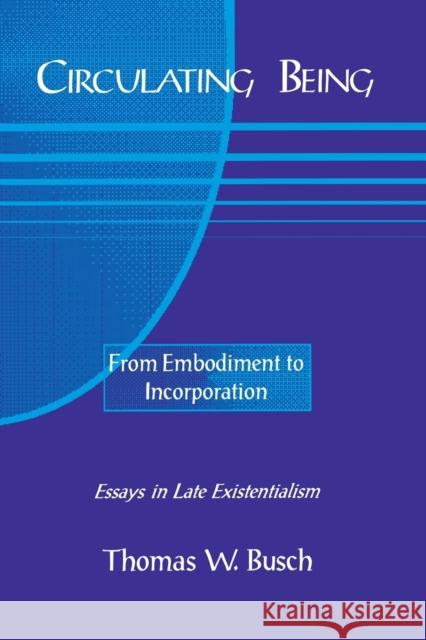 Circulating Being: From Embodiment to Incorportation Busch, Thomas 9780823219285 Fordham University Press - książka
