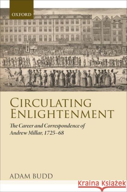 Circulating Enlightenment: The Career and Correspondence of Andrew Millar, 1725-68 Budd, Adam 9780199557172 Oxford University Press - książka