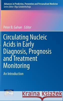 Circulating Nucleic Acids in Early Diagnosis, Prognosis and Treatment Monitoring: An Introduction Gahan, Peter B. 9789401791670 Springer - książka