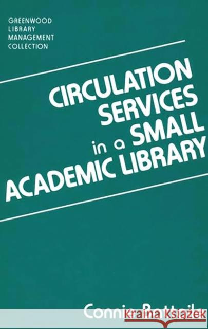 Circulation Services in a Small Academic Library Connie Battaile 9780313281266 Greenwood Press - książka
