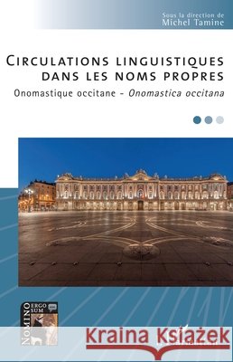 Circulations Linguistiques: DANS LES NOMS PROPRES Onomastique occitane - Onomastica occitana Tamine, Michel 9782343201467 Editions L'Harmattan - książka