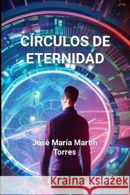 Circulos de eternidad Jose Maria Martin Torres   9798385835775 Independently Published - książka