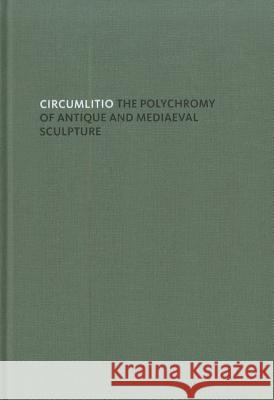 Circumlitio: The Polychromy of Antique and Mediaeval Sculpture Brinkmann, Vinzenz 9783777428710 Hirmer - książka