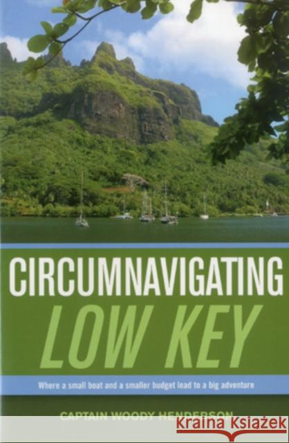 Circumnavigating Low Key: Where a Small Boat and a Smaller Budget Lead to Big Adventure Capt Henderson, Woody 9781574092998 Sheridan House - książka