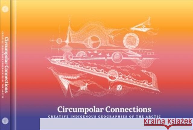 Circumpolar Connections: Creative Indigenous Geographies of the Arctic Liisa-R?vn? Finbog Joan Naviyuk Kane Johannes Riquet 9780819501882 Wesleyan University Press - książka