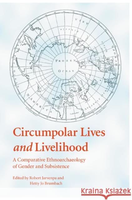 Circumpolar Lives and Livelihood: A Comparative Ethnoarchaeology of Gender and Subsistence Robert Jarvenpa Hetty Jo Brumbach 9780803226067 University of Nebraska Press - książka