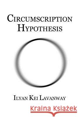 Circumscription Hypothesis Ilyan Kei Lavanway 9781505429329 Createspace - książka