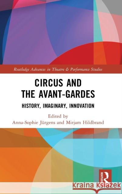 Circus and the Avant-Gardes: History, Imaginary, Innovation Jürgens, Anna-Sophie 9780367757281 Taylor & Francis Ltd - książka