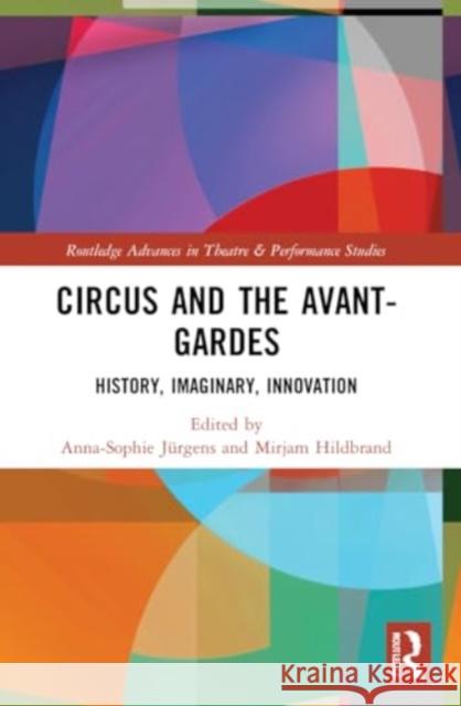 Circus and the Avant-Gardes: History, Imaginary, Innovation Anna-Sophie J?rgens Mirjam Hildbrand 9780367757304 Routledge - książka