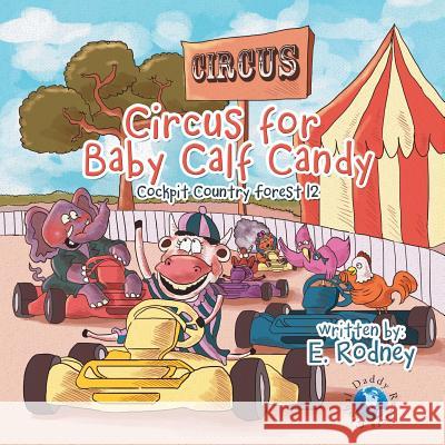 Circus for Baby Calf Candy: Cockpit Country Forest 12 E. Rodney 9781483667232 Xlibris Corporation - książka