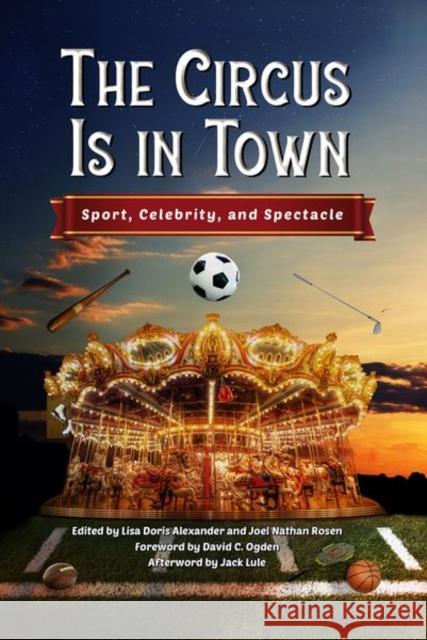 Circus Is in Town: Sport, Celebrity, and Spectacle Alexander, Lisa Doris 9781496836502 University Press of Mississippi - książka