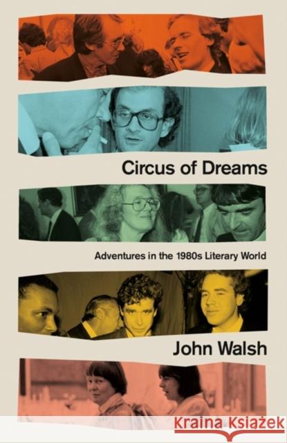 Circus of Dreams: Adventures in the 1980s Literary World John Walsh 9781472133472 Little, Brown Book Group - książka