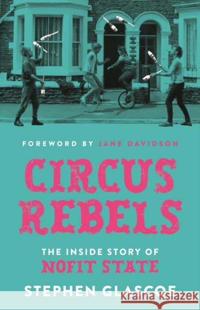 Circus Rebels: The inside story of NoFit State Stephen Glascoe 9781837600502 University of Wales Press - książka