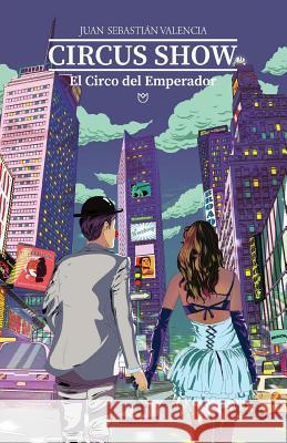 CIRCUS SHOW, El Circo del Emperador Valencia, Juan Sebastian 9781516902521 Createspace - książka