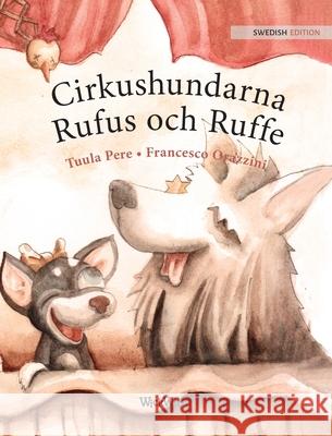 Cirkushundarna Rufus och Ruffe: Swedish Edition of Circus Dogs Roscoe and Rolly Pere, Tuula 9789527107683 Wickwick Ltd - książka