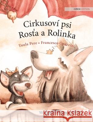 Cirkusoví psi Rosťa a Rolinka: Czech Edition of Circus Dogs Roscoe and Rolly Pere, Tuula 9789523250949 Wickwick Ltd - książka