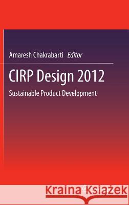 Cirp Design 2012: Sustainable Product Development Chakrabarti, Amaresh 9781447145066 Springer - książka