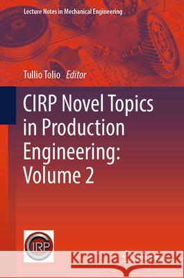 Cirp Novel Topics in Production Engineering: Volume 2 Tullio Tolio 9783032044389 Springer - książka