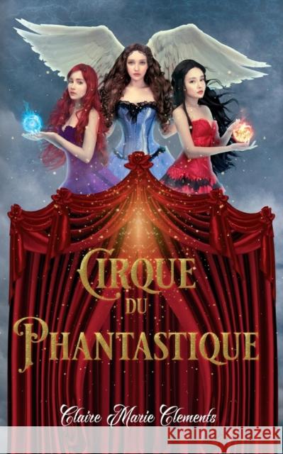 Cirque Du Phantastique Claire Marie Clements 9780997572735 Not Avail - książka