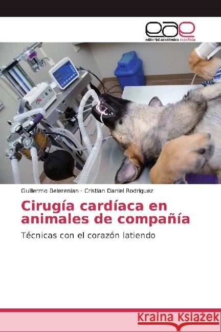 Cirugía cardíaca en animales de compañía : Técnicas con el corazón latiendo Belerenian, Guillermo; Rodriguez, Cristian Daniel 9783659653988 Editorial Académica Española - książka