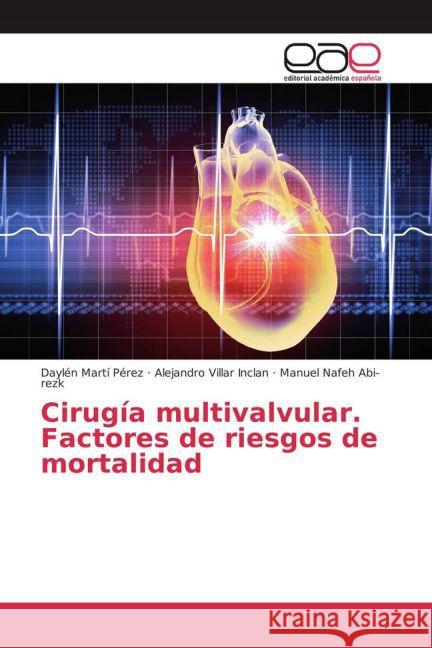 Cirugía multivalvular. Factores de riesgos de mortalidad Martí Pérez, Daylén; Villar Inclan, Alejandro; Abi-rezk, Manuel Nafeh 9783659099274 Editorial Académica Española - książka