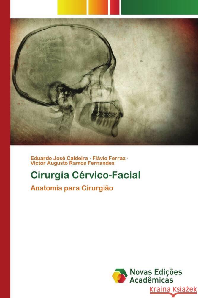 Cirurgia Cérvico-Facial Caldeira, Eduardo José, Ferraz, Flávio, Ramos Fernandes, Victor Augusto 9786204194493 Novas Edicioes Academicas - książka