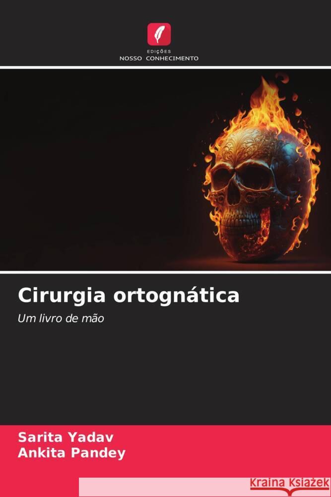 Cirurgia ortogn?tica Sarita Yadav Ankita Pandey 9786206670742 Edicoes Nosso Conhecimento - książka