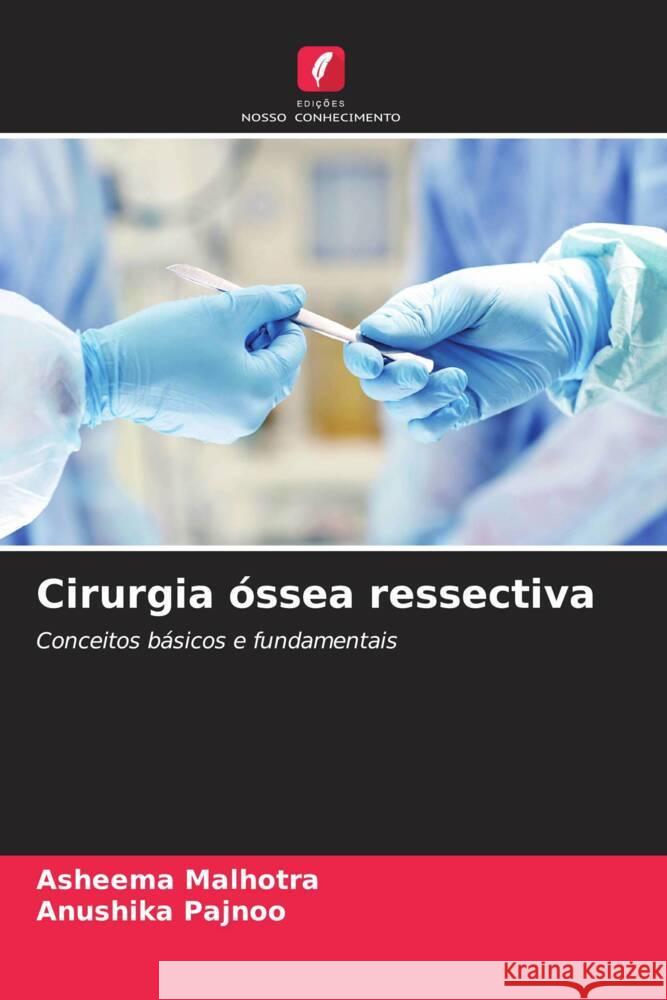 Cirurgia óssea ressectiva Malhotra, Asheema, Pajnoo, Anushika 9786205120163 Edições Nosso Conhecimento - książka