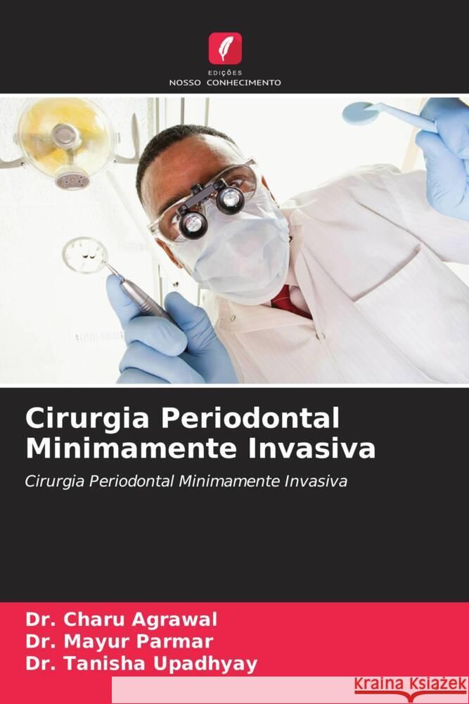 Cirurgia Periodontal Minimamente Invasiva Agrawal, Dr. Charu, Parmar, Dr. Mayur, Upadhyay, Dr. Tanisha 9786204459110 Edições Nosso Conhecimento - książka