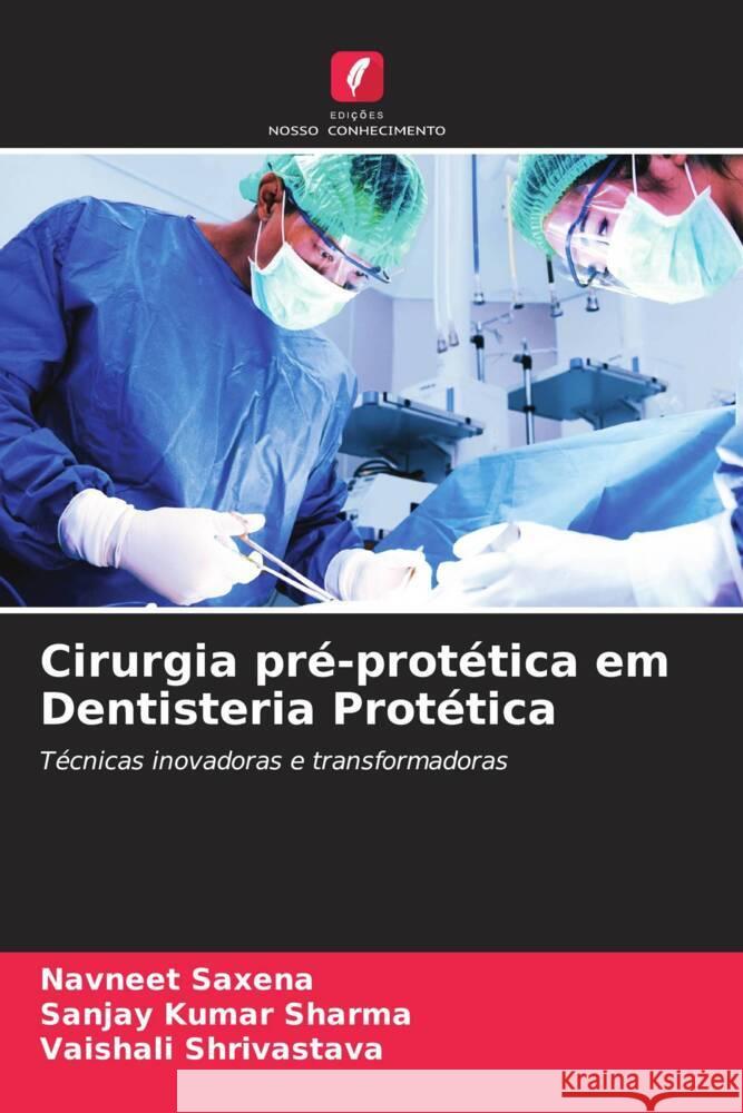 Cirurgia pr?-prot?tica em Dentisteria Prot?tica Navneet Saxena Sanjay Kumar Sharma Vaishali Shrivastava 9786208075132 Edicoes Nosso Conhecimento - książka