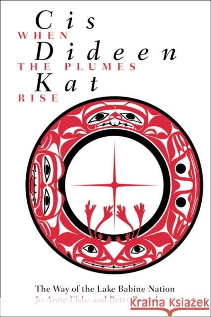 Cis Dideen Kat - When the Plumes Rise: The Way of the Lake Babine Nation Fiske, Jo-Anne 9780774808125 UBC Press - książka