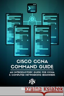 Cisco CCNA Command Guide: An Introductory Guide for CCNA & Computer Networking Beginners Nastase, Ramon A. 9798210181220 Blurb - książka