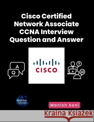 Cisco Certified Network Associate CCNA Interview Question and Answer Manish Soni 9789369725137 Lightup Technologies - książka