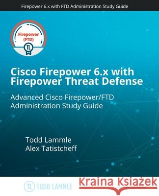 Cisco Firepower 6.x with Firepower Threat Defense Alex Tatistcheff Todd Lammle 9781520972695 Independently Published - książka