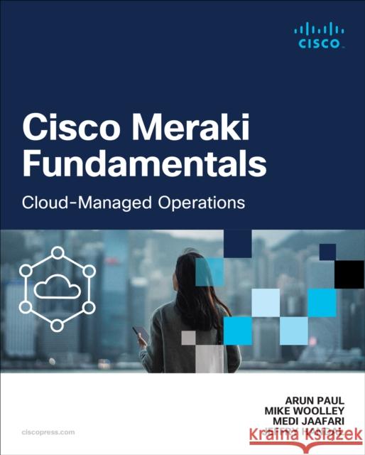 Cisco Meraki Fundamentals: Cloud-Managed Operations Jeffry Handal 9780138167578 Pearson Education (US) - książka