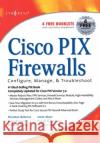 Cisco PIX Firewalls: Configure / Manage / Troubleshoot Umer Khan 9781597490047 Syngress Media,U.S.
