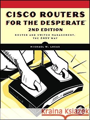Cisco Routers For The Desperate, 2nd Edition Michael W. Lucas 9781593271930 No Starch Press,US - książka