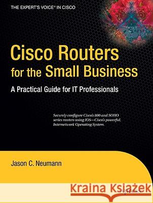 Cisco Routers for the Small Business: A Practical Guide for IT Professionals Neumann, Jason 9781430218517 Apress - książka