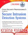 Cisco Security Professional's Guide to Secure Intrusion Detection Systems Syngress 9781932266696 Syngress Media,U.S.